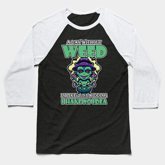 A Day Without Weed Is Like Cannabis Weed Smoking Baseball T-Shirt by bigD